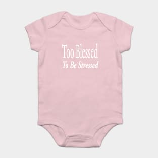 Too Blessed To Be Stressed Baby Bodysuit